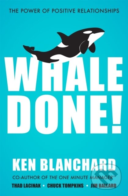 Kniha: Whale Done! (Ken Blanchard). , 2019 Kniha: Whale Done! (Ken Blanchard). , 2019