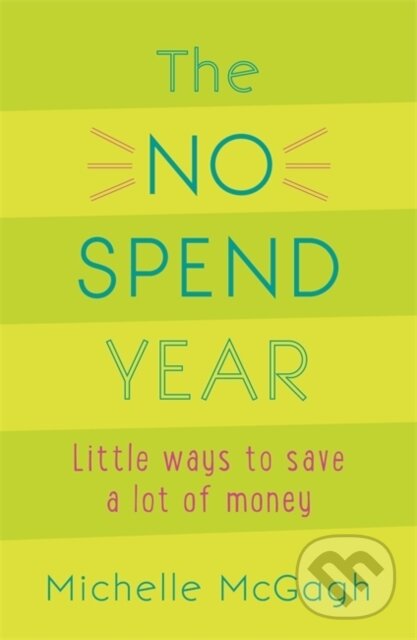 Kniha: The No Spend Year (Michelle Mcgagh). Yellow Kite, 2018 Kniha: The No Spend Year (Michelle Mcgagh). Yellow Kite, 2018