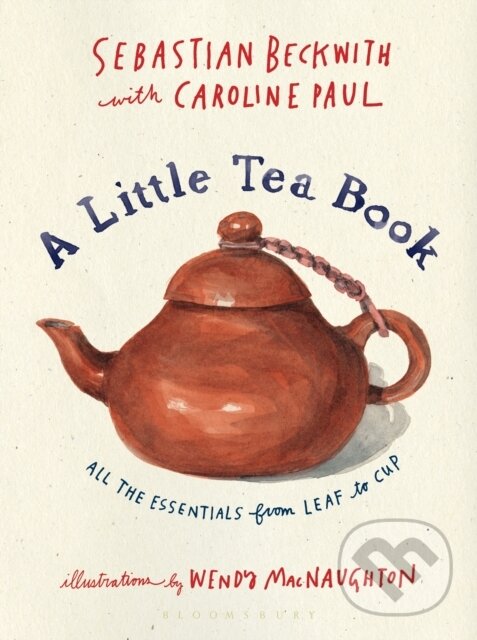Kniha: A Little Tea Book (Caroline Paul a Sebastian Beckwith). Bloomsbury, 2019 Kniha: A Little Tea Book (Caroline Paul a Sebastian Beckwith). Bloomsbury, 2019