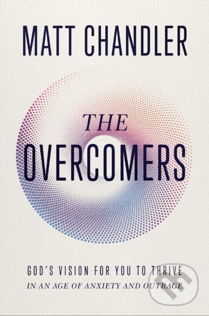 Kniha: The Overcomers (Matt Chandler). Thomas Nelson Publishers, 2024 Kniha: The Overcomers (Matt Chandler). Thomas Nelson Publishers, 2024
