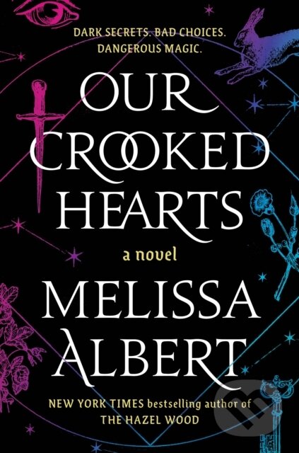 Kniha: Our Crooked Hearts (Melissa Albert). Flatiron Books, 2023 Kniha: Our Crooked Hearts (Melissa Albert). Flatiron Books, 2023