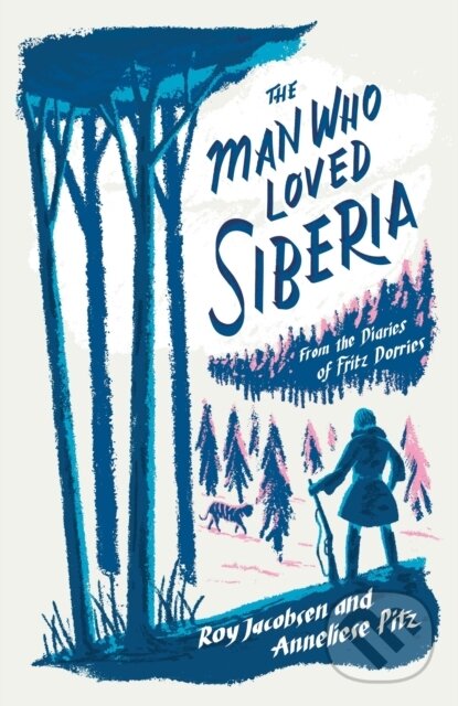 Kniha: The Man Who Loved Siberia (Anneliese Pitz a Roy Jacobsen). MacLehose Press, 2024 Kniha: The Man Who Loved Siberia (Anneliese Pitz a Roy Jacobsen). MacLehose Press, 2024