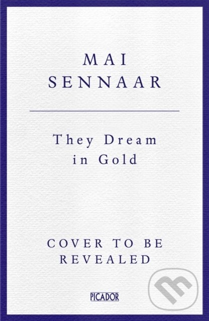 Kniha: They Dream In Gold (Diabou Mai Sennaar). Picador, 2025 Kniha: They Dream In Gold (Diabou Mai Sennaar). Picador, 2025