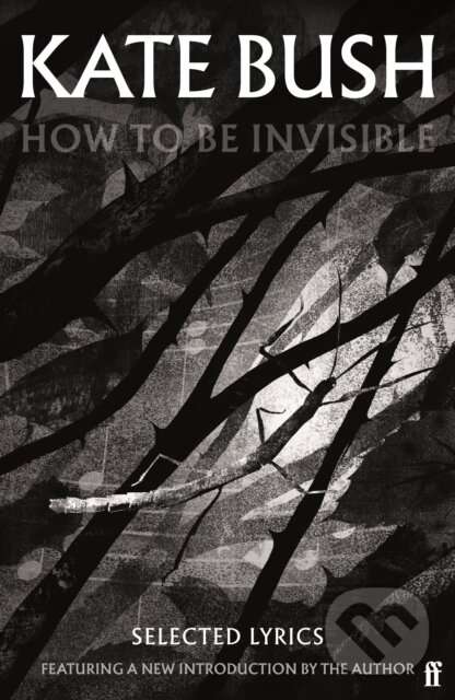 Kniha: How To Be Invisible (Kate Bush). Faber and Faber, 2023 Kniha: How To Be Invisible (Kate Bush). Faber and Faber, 2023