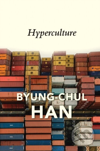 Kniha: Hyperculture (Byung-Chul Han). Polity Press, 2022 Kniha: Hyperculture (Byung-Chul Han). Polity Press, 2022