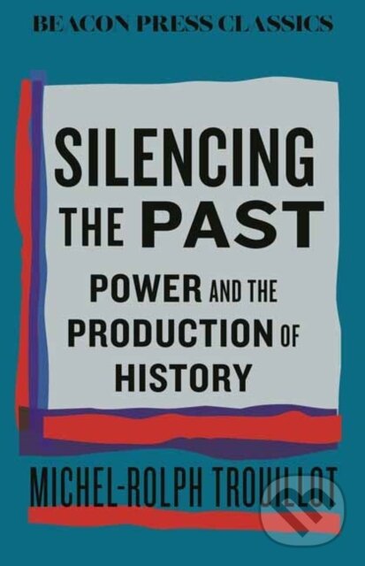 Kniha: Silencing the Past (Michel-Rolph Trouillot). Beacon Press, 2026 Kniha: Silencing the Past (Michel-Rolph Trouillot). Beacon Press, 2026