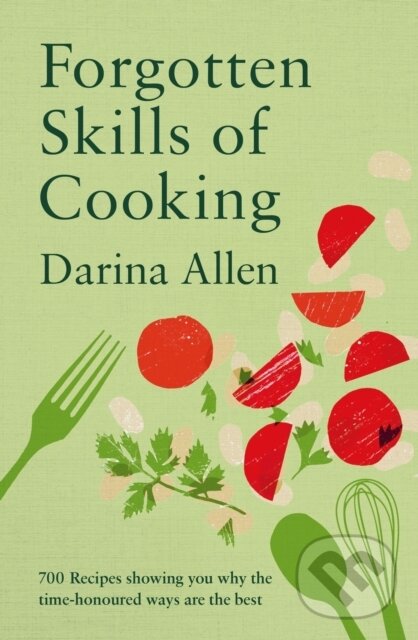 Kniha: Forgotten Skills of Cooking (Darina Allen). Octopus Publishing Group, 2024 Kniha: Forgotten Skills of Cooking (Darina Allen). Octopus Publishing Group, 2024
