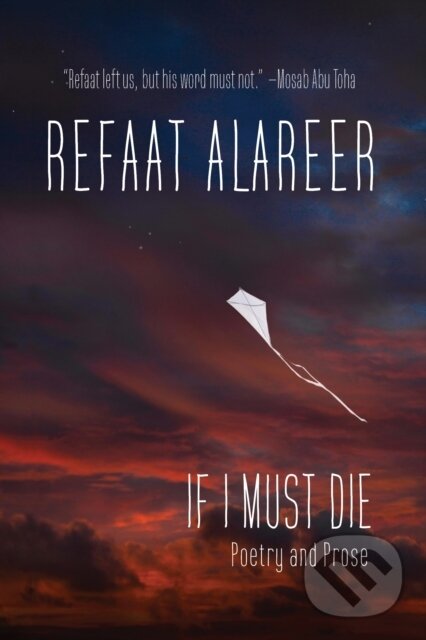 Kniha: If I Must Die (Refaat Alareer a Yousef M. Aljamal). OR Books, 2025 Kniha: If I Must Die (Refaat Alareer a Yousef M. Aljamal). OR Books, 2025