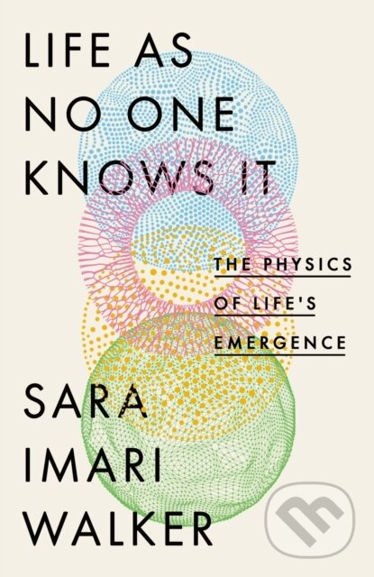 Kniha: Life As No One Knows It (Sara Imari Walker). Little, Brown, 2024 Kniha: Life As No One Knows It (Sara Imari Walker). Little, Brown, 2024