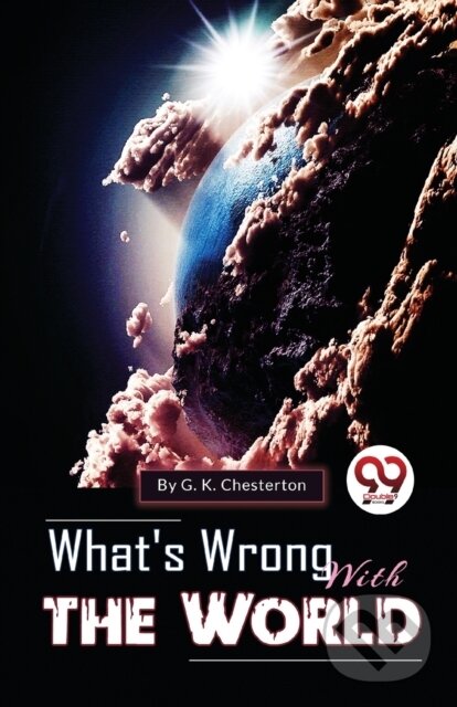 Kniha: What's Wrong with the World (G.K. Chesterton). Double 9 Books LLP, 2023 Kniha: What's Wrong with the World (G.K. Chesterton). Double 9 Books LLP, 2023