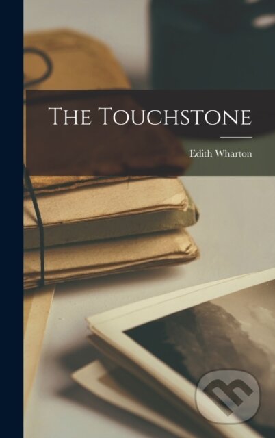Kniha: The Touchstone (Edith Wharton). Legare Street Press, 2022 Kniha: The Touchstone (Edith Wharton). Legare Street Press, 2022