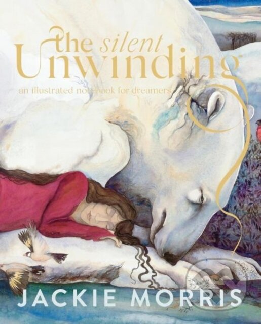 Kniha: The Silent Unwinding (Jackie Morris). , 2025 Kniha: The Silent Unwinding (Jackie Morris). , 2025