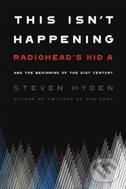 Kniha: This Isn't Happening (Steven Hyden). , 2021 Kniha: This Isn't Happening (Steven Hyden). , 2021