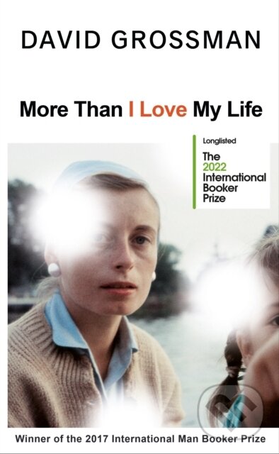 Kniha: More Than I Love My Life (David Grossman). Jonathan Cape, 2021 Kniha: More Than I Love My Life (David Grossman). Jonathan Cape, 2021