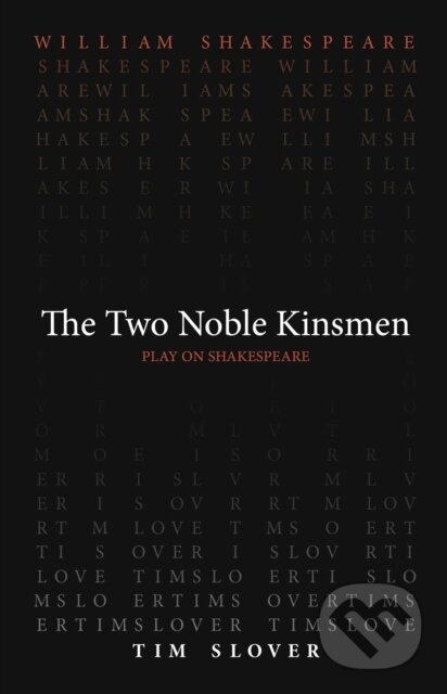 Kniha: The Two Noble Kinsmen (Tim Slover a William Shakespeare). , 2022 Kniha: The Two Noble Kinsmen (Tim Slover a William Shakespeare). , 2022