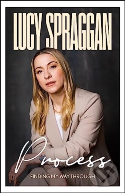 Kniha: Process (Lucy Spraggan). Blink Publishing, 2023 Kniha: Process (Lucy Spraggan). Blink Publishing, 2023