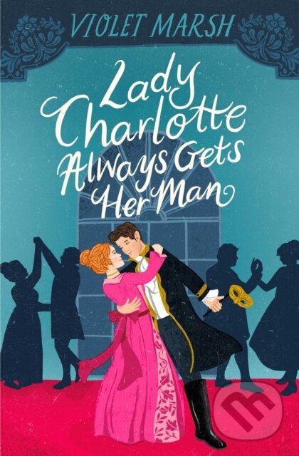 Kniha: Lady Charlotte Always Gets Her Man (Violet Marsh). Forever, 2025 Kniha: Lady Charlotte Always Gets Her Man (Violet Marsh). Forever, 2025