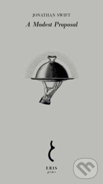 Kniha: A Modest Proposal (Jonathan Swift). Eris, 2024 Kniha: A Modest Proposal (Jonathan Swift). Eris, 2024