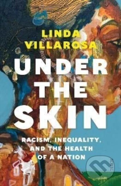 Kniha: Under the Skin (Linda Villarosa). Scribe Publications, 2022 Kniha: Under the Skin (Linda Villarosa). Scribe Publications, 2022