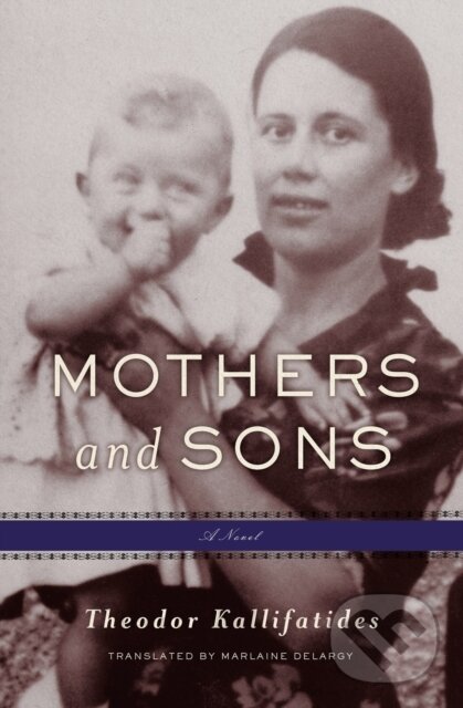 Kniha: Mothers and Sons (Marlaine Delargy a Theodor Kallifatides). Other Press, 2024 Kniha: Mothers and Sons (Marlaine Delargy a Theodor Kallifatides). Other Press, 2024