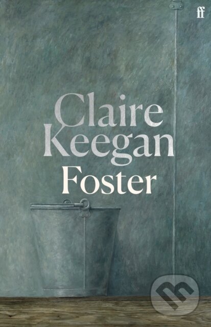 Kniha: Foster (Claire Keegan). Faber and Faber, 2024 Kniha: Foster (Claire Keegan). Faber and Faber, 2024