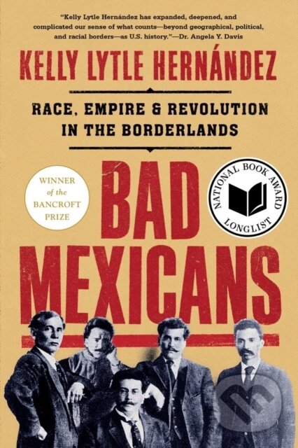 Kniha: Bad Mexicans (Kelly Lytle Hernandez). WW Norton & Co, 2023 Kniha: Bad Mexicans (Kelly Lytle Hernandez). WW Norton & Co, 2023