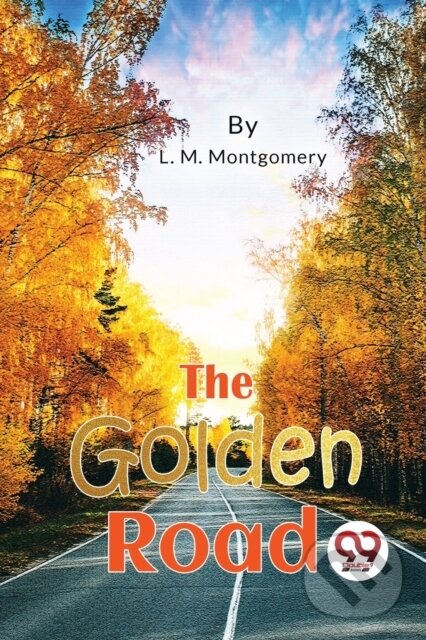 Kniha: The Golden Road (L. M. Montgomery). Double 9 Books LLP, 2023 Kniha: The Golden Road (L. M. Montgomery). Double 9 Books LLP, 2023