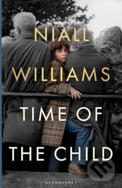 Kniha: Time of the Child (Niall Williams). Bloomsbury, 2024 Kniha: Time of the Child (Niall Williams). Bloomsbury, 2024