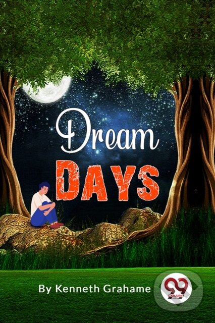 Kniha: Dream Days (Kenneth Grahame). , 2023 Kniha: Dream Days (Kenneth Grahame). , 2023