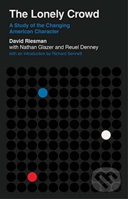 Kniha: The Lonely Crowd (David Riesman, Reuel Denney a Nathan Glazer). Yale University Press, 2020 Kniha: The Lonely Crowd (David Riesman, Reuel Denney a Nathan Glazer). Yale University Press, 2020