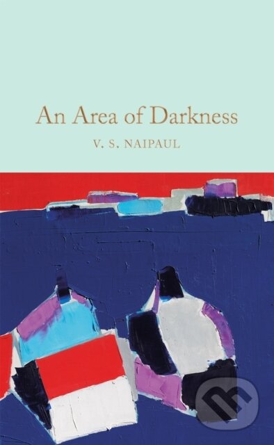 Kniha: An Area of Darkness (V.S. Naipaul). Pan Macmillan, 2020 Kniha: An Area of Darkness (V.S. Naipaul). Pan Macmillan, 2020