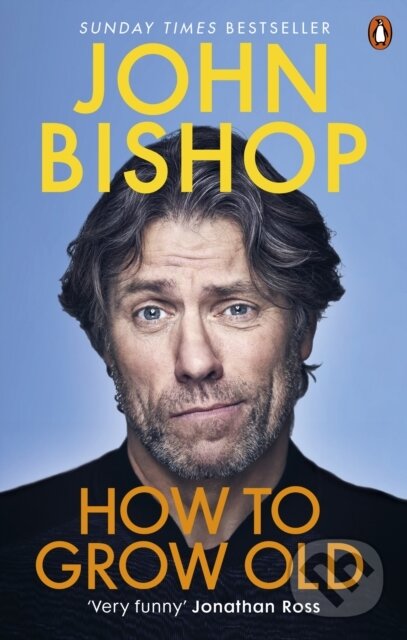 Kniha: How to Grow Old (John Bishop). Ebury Publishing, 2020 Kniha: How to Grow Old (John Bishop). Ebury Publishing, 2020