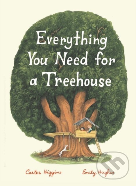 Kniha: Everything You Need for a Treehouse (Carter Higgins). Chronicle Books, 2018 Kniha: Everything You Need for a Treehouse (Carter Higgins). Chronicle Books, 2018