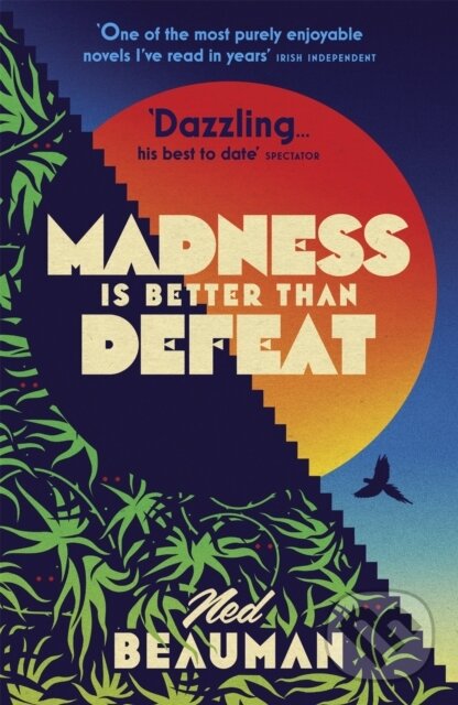 Kniha: Madness is Better than Defeat (Ned Beauman). Sceptre, 2018 Kniha: Madness is Better than Defeat (Ned Beauman). Sceptre, 2018