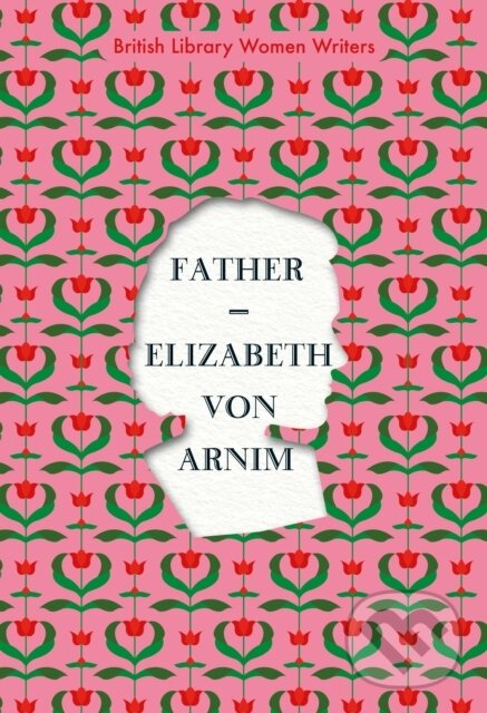 Kniha: Father (Elizabeth von Arnim). British Library, 2020 Kniha: Father (Elizabeth von Arnim). British Library, 2020