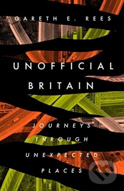 Kniha: Unofficial Britain (Gareth E. Rees). Elliott and Thompson, 2020 Kniha: Unofficial Britain (Gareth E. Rees). Elliott and Thompson, 2020