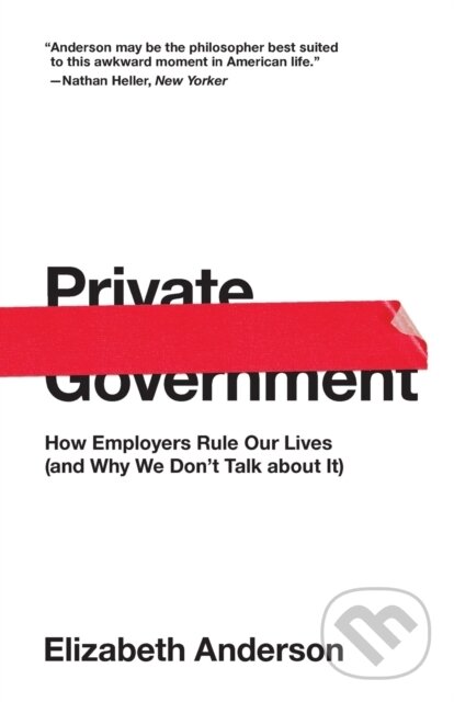 Kniha: Private Government (Elizabeth Anderson). Princeton University Press, 2019 Kniha: Private Government (Elizabeth Anderson). Princeton University Press, 2019