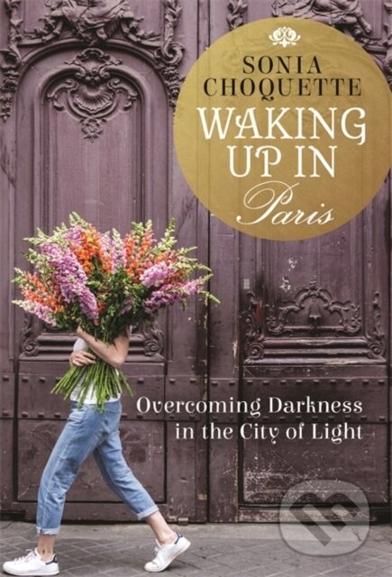Kniha: Waking Up in Paris (Sonia Choquette). Hay House, 2019 Kniha: Waking Up in Paris (Sonia Choquette). Hay House, 2019