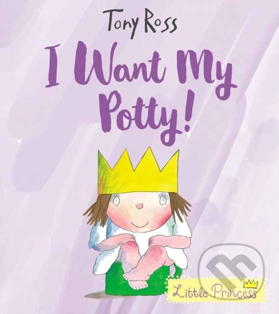 Kniha: I Want My Potty! (Tony Ross). Andersen, 2018 Kniha: I Want My Potty! (Tony Ross). Andersen, 2018