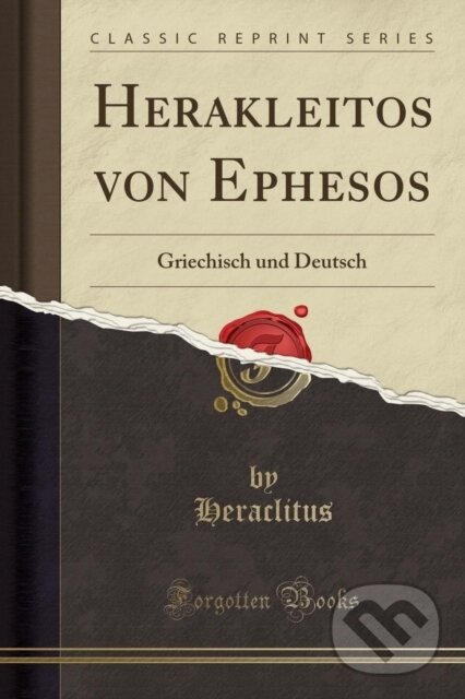 Kniha: Herakleitos Von Ephesos (Heraclitus Heraclitus). Forgotten Books, 2018 Kniha: Herakleitos Von Ephesos (Heraclitus Heraclitus). Forgotten Books, 2018