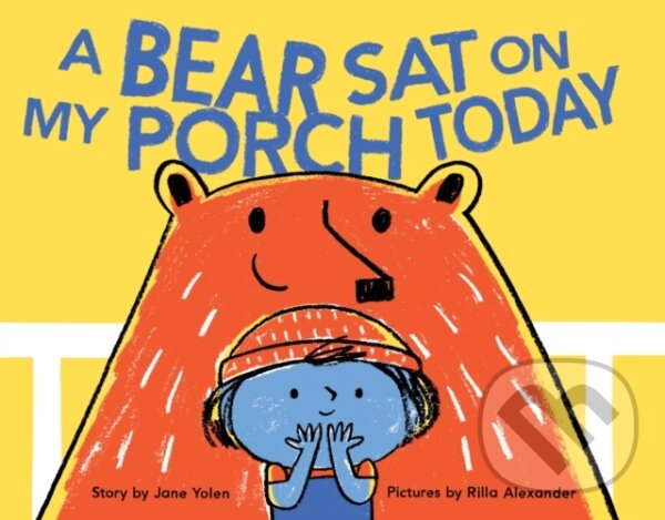 Kniha: A Bear Sat on My Porch Today (Jane Yolen). Chronicle Books, 2018 Kniha: A Bear Sat on My Porch Today (Jane Yolen). Chronicle Books, 2018