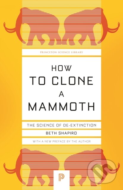 Kniha: How to Clone a Mammoth (Beth Shapiro). Princeton University Press, 2020 Kniha: How to Clone a Mammoth (Beth Shapiro). Princeton University Press, 2020