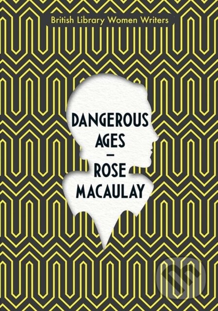 Kniha: Dangerous Ages (Rose Macaulay). British Library, 2020 Kniha: Dangerous Ages (Rose Macaulay). British Library, 2020