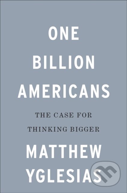 Kniha: One Billion Americans (Matthew Yglesias). Portfolio, 2020 Kniha: One Billion Americans (Matthew Yglesias). Portfolio, 2020