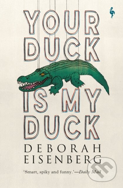 Kniha: Your Duck Is My Duck (Deborah Eisenberg). Europa Editions, 2020 Kniha: Your Duck Is My Duck (Deborah Eisenberg). Europa Editions, 2020