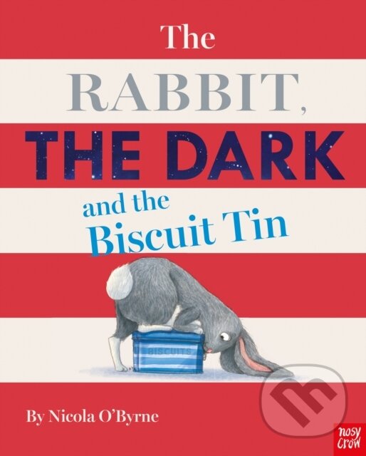 Kniha: The Rabbit, the Dark and the Biscuit Tin (Nicola O'Byrne). Nosy Crow, 2019 Kniha: The Rabbit, the Dark and the Biscuit Tin (Nicola O'Byrne). Nosy Crow, 2019