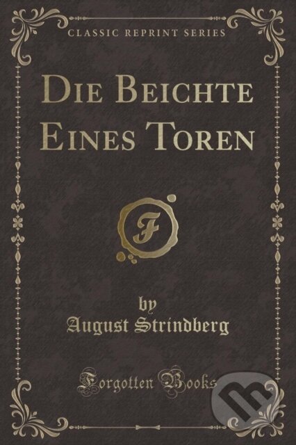 Kniha: Die Beichte Eines Toren (August Strindberg). Forgotten Books, 2018 Kniha: Die Beichte Eines Toren (August Strindberg). Forgotten Books, 2018