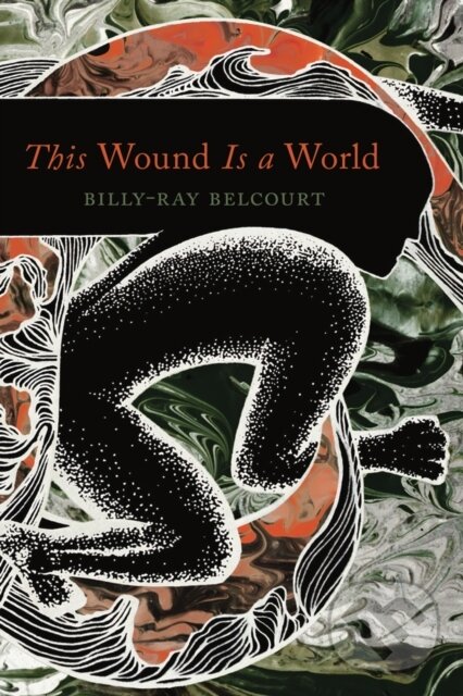 Kniha: This Wound Is a World (Billy-Ray Belcourt). University of Minnesota Press, 2019 Kniha: This Wound Is a World (Billy-Ray Belcourt). University of Minnesota Press, 2019