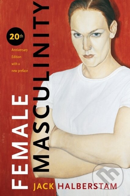 Kniha: Female Masculinity (Jack Halberstam). Duke University, 2019 Kniha: Female Masculinity (Jack Halberstam). Duke University, 2019