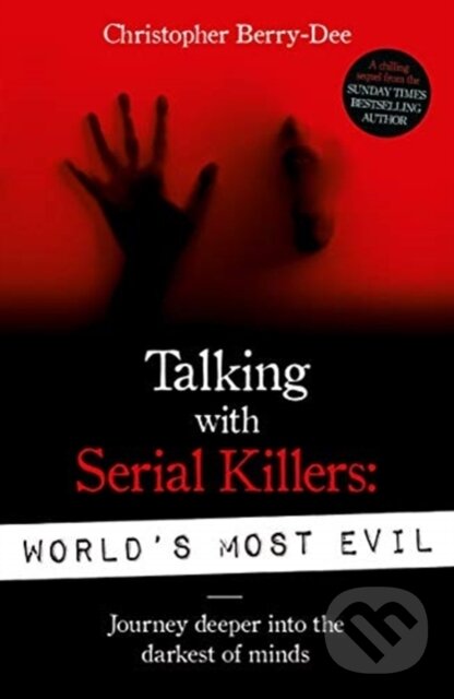 Kniha: Talking With Serial Killers: World's Most Evil (Christopher Berry-Dee). John Blake, 2019 Kniha: Talking With Serial Killers: World's Most Evil (Christopher Berry-Dee). John Blake, 2019